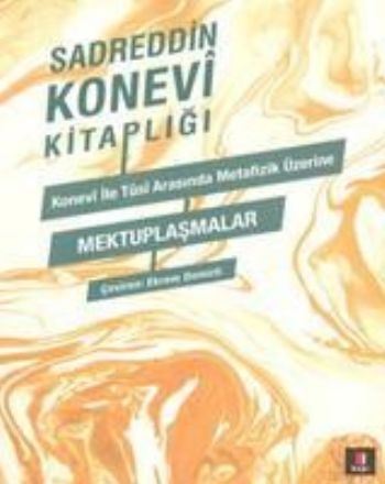 Konevi ile Tûsi Metafizik Üzerine Mektuplaşmalar, Sadreddin Konevi
