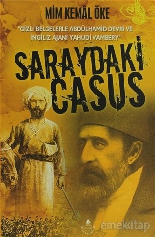 Saraydaki Casus/ Gizli Belgelerle Abdülhamid Devri Ve Ingiliz Ajanı Yahudi: Vambery, Mim Kemal Öke