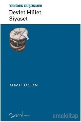 Yeniden Düşünmek Devlet Millet Siyaset, Ahmet Özcan