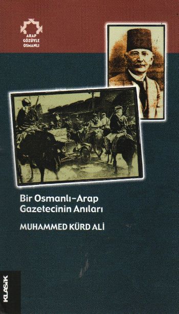 Bir Osmanlı Arap Gazetecinin Anıları, Muhammed Kürd Ali