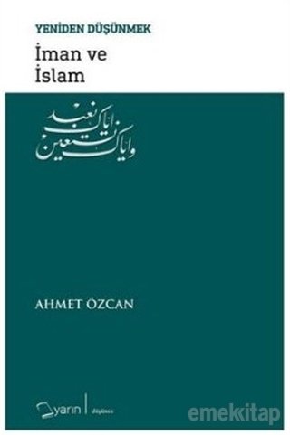 Yeniden Düşünmek İman Ve İslam, Ahmet Özcan