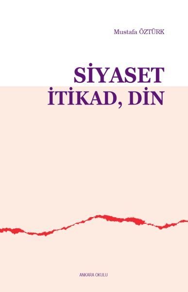Siyaset İtikad Din, Ankara Okulu Yayınları