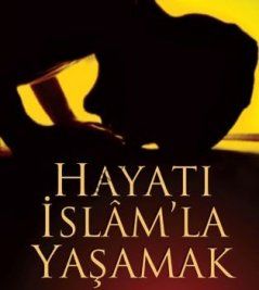 Hayatı İslam´la Yaşamak