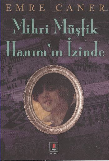 Mihri Müşfik Hanım’ın İzinde, Emre Caner