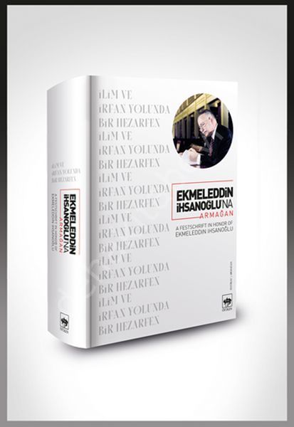 Ekmeleddin İhsanoğlu'na Armağan, Kolektif