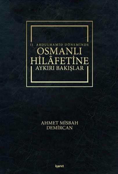 Osmanlı Hilafetine Aykırı Bakışlar 2. Abdulhamid Dönemide, İşaret Yayınları