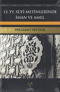 13. YY Sufi Metinlerinde İman ve Amel, William C. Chittick