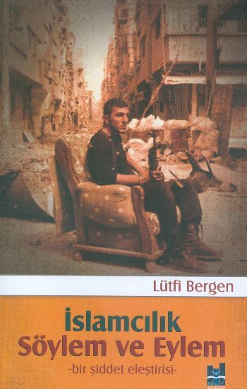 İslamcılık Söylem Ve Eylem; Bir Şiddet Eleştirisi, Mgv Yayınları