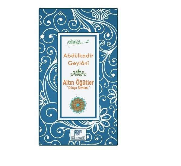 Altın Öğütler Dünya Sevdası, Abdülkadir Geylani