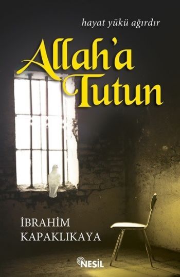 Allah'a Tutun, İbrahim Kapaklıkaya, Nesil Yayınları