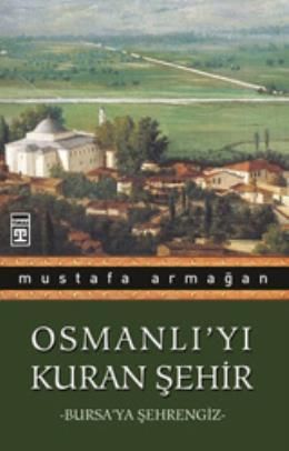 OSMANLIYI KURAN ŞEHİR, Mustafa Armağan