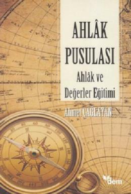 Ahlak Pusulası; Ahlak Ve Değerler Eğitimi, Ahmet Çağlayan