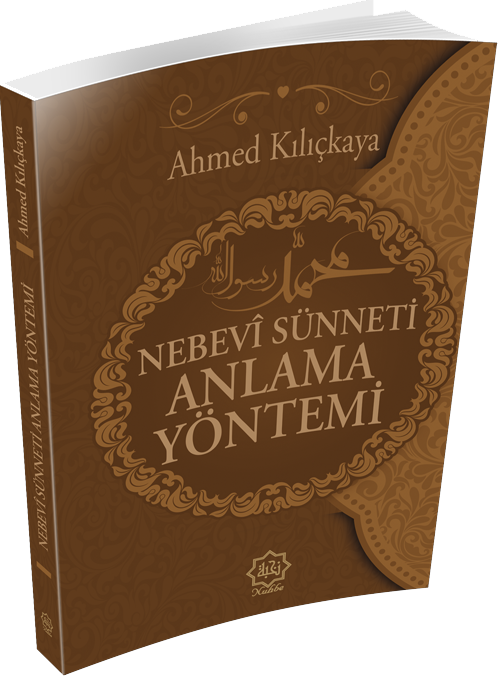 Nebevi Sünneti Anlama Yöntemi, Ahmet Kılıçkaya