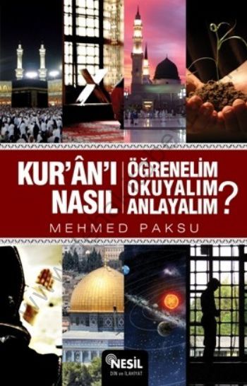 Kuran'ı Nasıl Öğrenelim Okuyalım Anlayalım? Mehmed Paksu