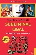 Subliminal İşgal Bilinçaltımızı Ele Geçiren Mesajlar, Sefer Darıcı