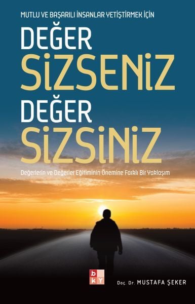 Değer Sizseniz Değer Sizsiniz - Mutlu ve Başarılı İnsanlar Yetiştirmek İçin