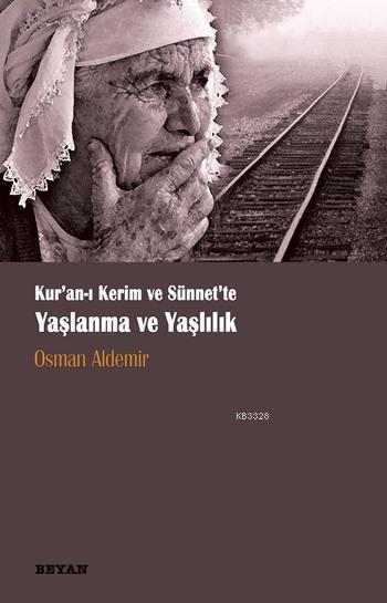 Kur'an-ı Kerim ve Sünnette Yaşlanma ve Yaşlılık, Osman Aldemir