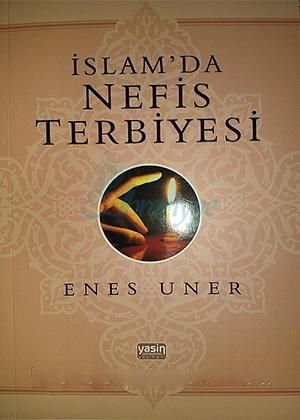İslamda Nefis Terbiyesi, Enes Uner
