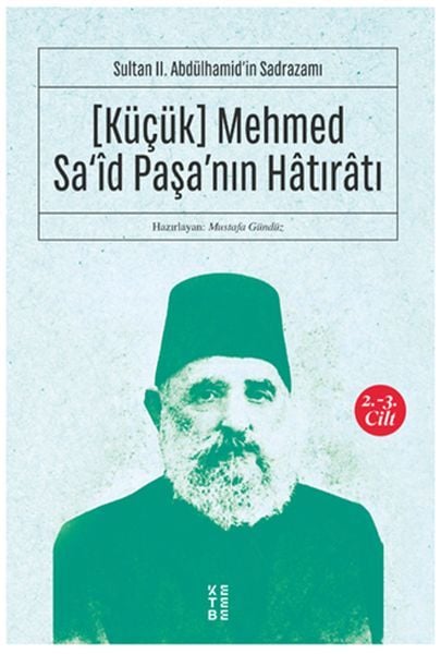 Küçük Mehmed Sa‘id Paşanın Hatıratı 2 3.cilt Sultan II. Abdülhamidin Sadrazamı, Kolektif