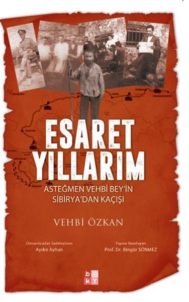 Esaret Yıllarım -Asteğmen Vehbi Bey'in Sibirya'dan Kaçışı-
