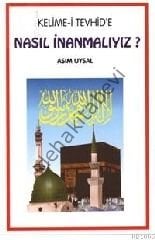 Kelime-İ Tevhide Nasıl İnanmalıyız, Asım Uysal