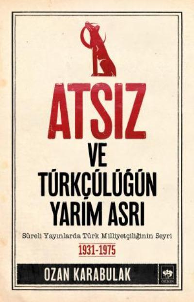 Atsız ve Türkçülüğün Yarım Asrı, Ozan Karabulak