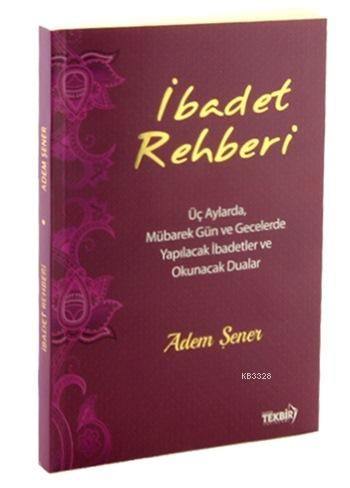 İbadet Rehberi (Üç Aylarda, Müb Gün ve Gec. Yap. İbadetler), Tekbir Yayınları