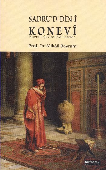 Sadrud Dini Konevi (Hayatı, Çevresi ve Eserleri), Mikail Bayram