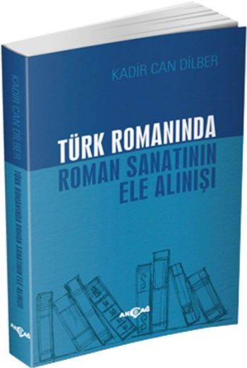 Türk Romanında Roman Sanatının Ele Alınışı, Kadir Can Dilber