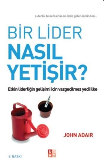 Bir Lider Nasıl Yetişir? Etkin Liderliğin Gelişimi İçin Vazgeçilmez Yedi İlke