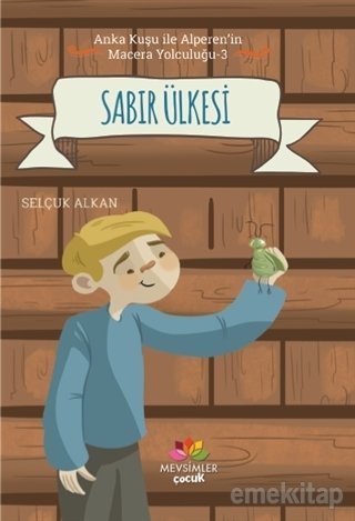 Sabır Ülkesi - Anka Kuşu İle Alperen'in Macera Yolculuğu 3, Mevsimler Kitap