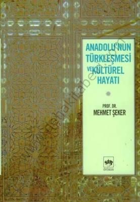 Anadolu'nun Türkleşmesi ve Kültürel Hayatı, Mehmet Şeker