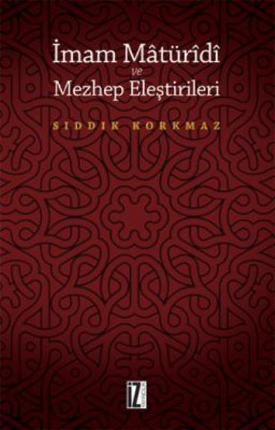 İmam Matüridi ve Mezhep Eleştirileri, Sıddık Korkmaz