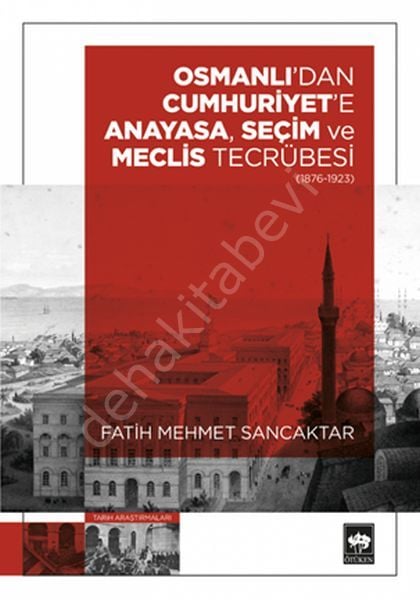 Osmanlı'dan Cumhuriyet'e Anayasa, Seçim ve Meclis Tecrübesi, Fatih Mehmet Sancaktar