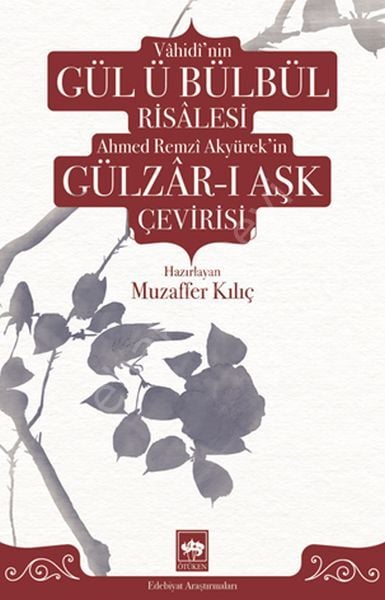 Vâhidî'nin Gül ü Bülbül Risâlesi ve Ahmed Remzî Akyürek'in Gülzâr-ı Aşk Çevirisi, Vâhidî