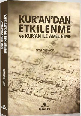 Kur'an'dan Etkilenme ve Kur'an ile Amel Etme, Bedr Bin Nasır