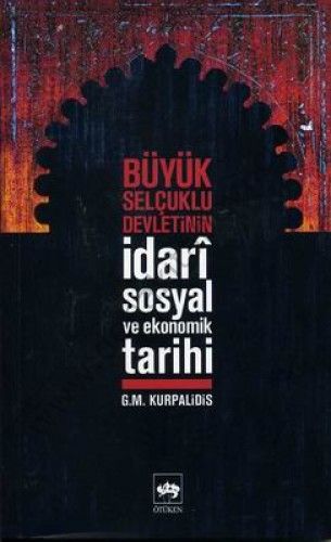 Büyük Selçuklu Devleti'nin İdari, Sosyal ve Ekonomik Tarihi, G. M. Kurpalidis