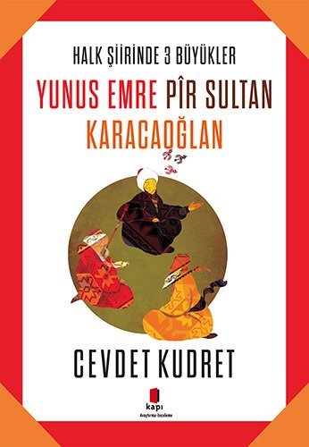 Yunus Emre - Pir Sultan - Karacaoğlan, Cevdet Kudret
