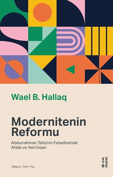 Modernitenin Reformu Abdurrahman Tahanın Felsefesinde Ahlak ve Yeni İnsan, Wael B. Hallaq