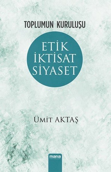 Toplumun Kuruluşu - Etik, İktisat, Siyaset, Mana Yayınları