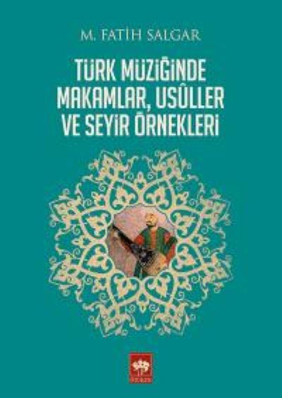 Türk Müziğinde Makamlar, Usuller ve Seyir Örnekleri, M. Fatih Salgar
