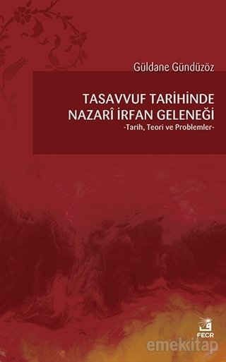 Tasavvuf Tarihinde Nazari İrfan Geleneği, Güldane Gündüzöz