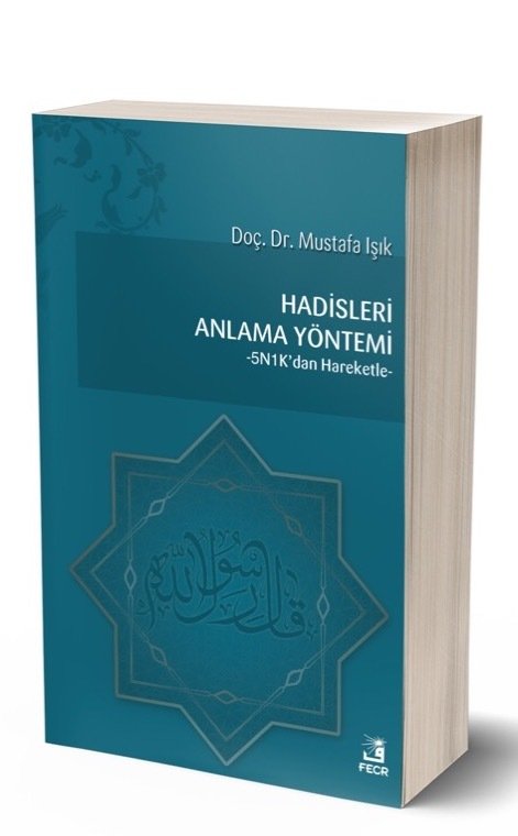 Hadisleri Anlama Yöntemi -5N1K'dan Hareketle-, Mustafa Işık