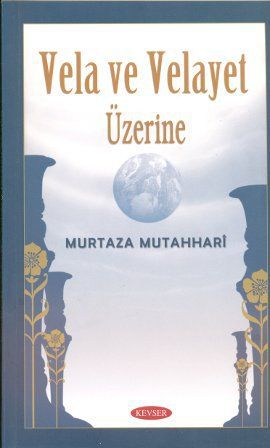 Vela ve Velayet Üzerine, Murtaza Mutahhari, Kevser Yayınları