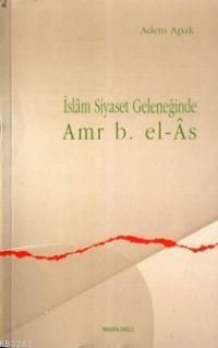 İslam Siyaset Geleneğinde Amr B.El-Âs, Ankara Okulu Yayınları