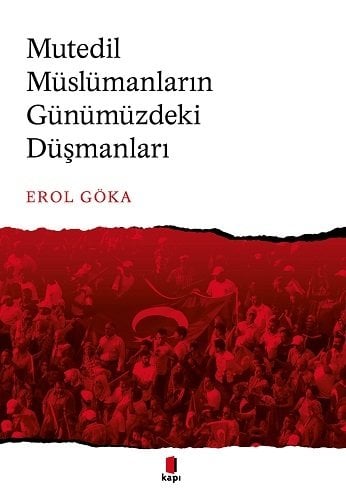 Mutedil Müslümanların Günümüzdeki Düşmanları, Erol Göka