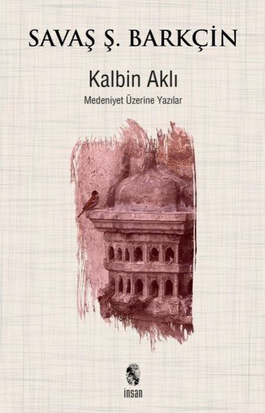Kalbin Aklı; Medeniyet Yazıları, İnsan Yayınları