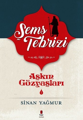 Aşkın Gözyaşları 1- Şems-i Tebrizi, Sinan Yağmur