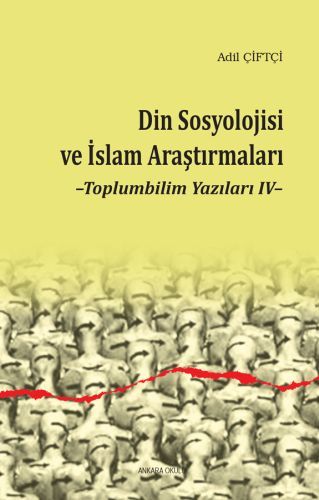 Din Sosyolojisi Ve İslam Araştırmaları Toplumbilim Yazıları 4, Ankara Okulu Yayınları