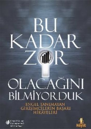Bu Kadar Zor Olacağını Bilmiyorduk; Engel Tanımayan Girişimcilerin Başarı Hikayeleri